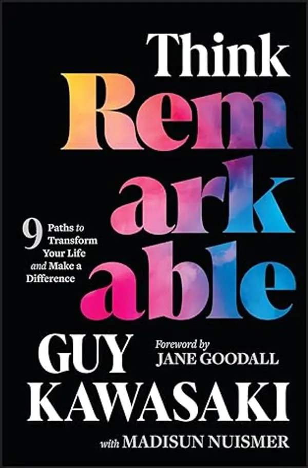 Think Remarkable: 9 Paths to Transform Your Life and Make a Difference by Guy Kawasaki, Madisun Nuismer cover