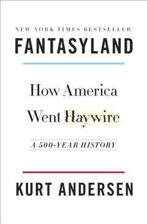 Fantasyland: How America Went Haywire: A 500-Year History by Kurt Andersen cover