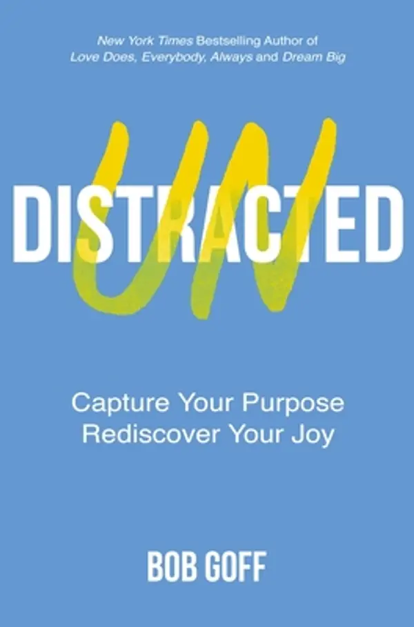 Undistracted: Capture Your Purpose. Rediscover Your Joy. by Bob Goff cover