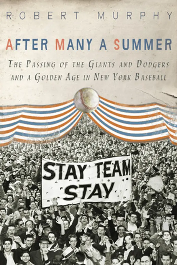 After Many a Summer: The Passing of the Giants and Dodgers and a Golden Age in New York Baseball by Robert E. Murphy cover