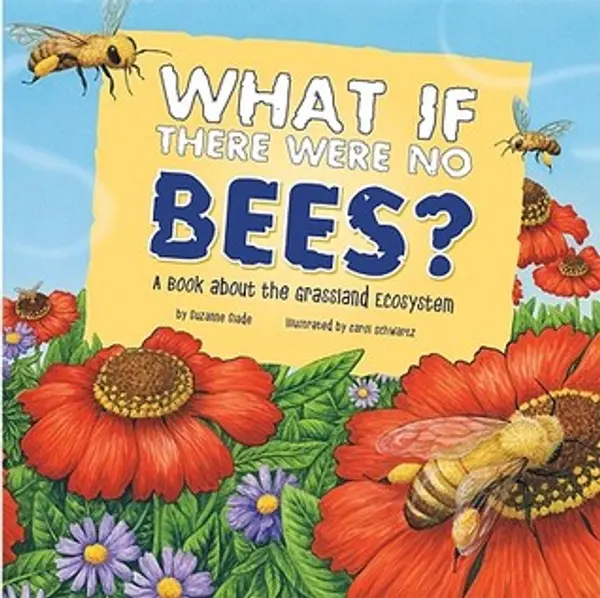 What If There Were No Bees?: A Book About the Grassland Ecosystem (Food Chain Reactions) by Suzanne Slade cover