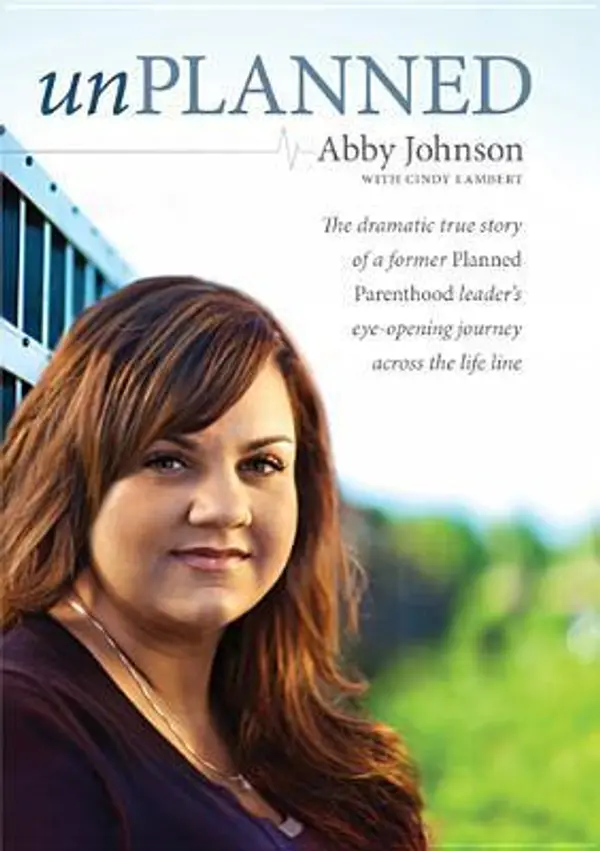 Unplanned: The Dramatic True Story of a Former Planned Parenthood Leader's Eye-Opening Journey Across the Life Line by Abby Johnson cover