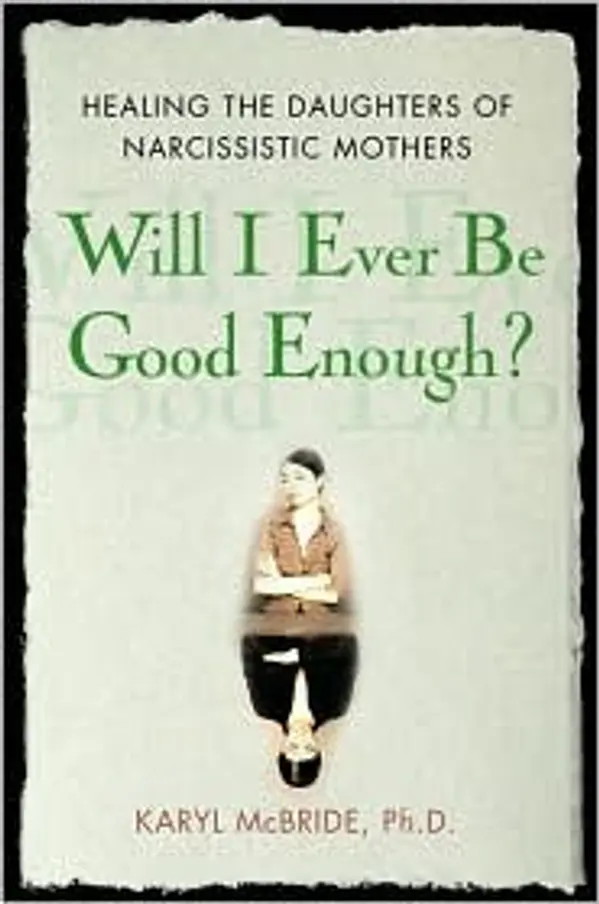 Will I Ever Be Good Enough? Healing the Daughters of Narcissistic Mothers by Karyl McBride cover