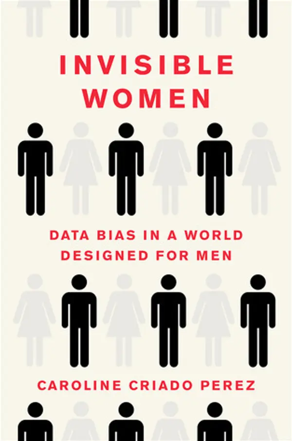 Invisible Women: Data Bias in a World Designed for Men by Caroline Criado Pérez cover