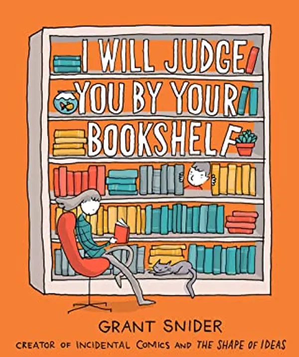 I Will Judge You by Your Bookshelf by Grant Snider cover