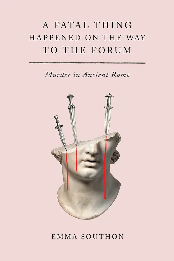 A Fatal Thing Happened on the Way to the Forum: Murder in Ancient Rome by Emma Southon cover