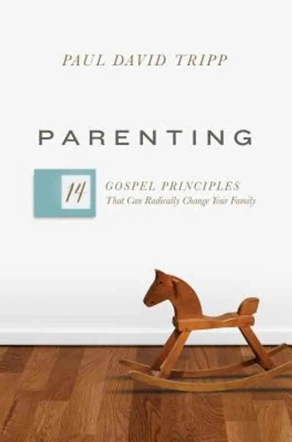 Parenting: 14 Gospel Principles That Can Radically Change Your Family by Paul David Tripp cover