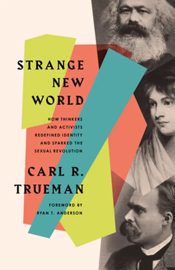 Strange New World: How Thinkers and Activists Redefined Identity and Sparked the Sexual Revolution by Carl R. Trueman cover