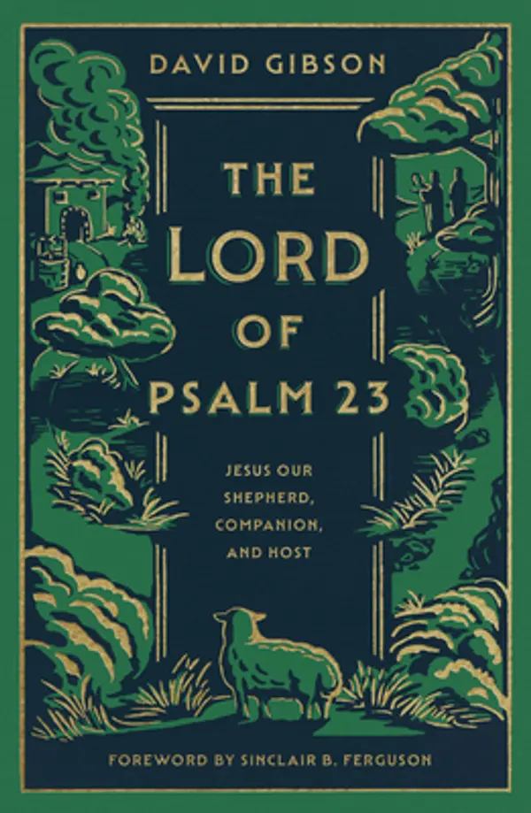 The Lord of Psalm 23: Jesus Our Shepherd, Companion, and Host by David      Gibson cover