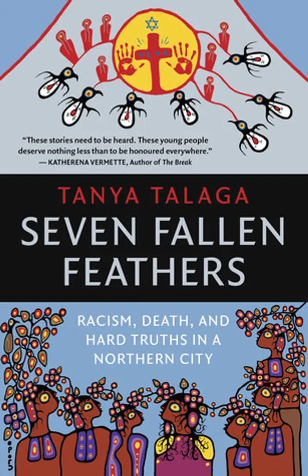 Seven Fallen Feathers: Racism, Death, and Hard Truths in a Northern City by Tanya Talaga cover