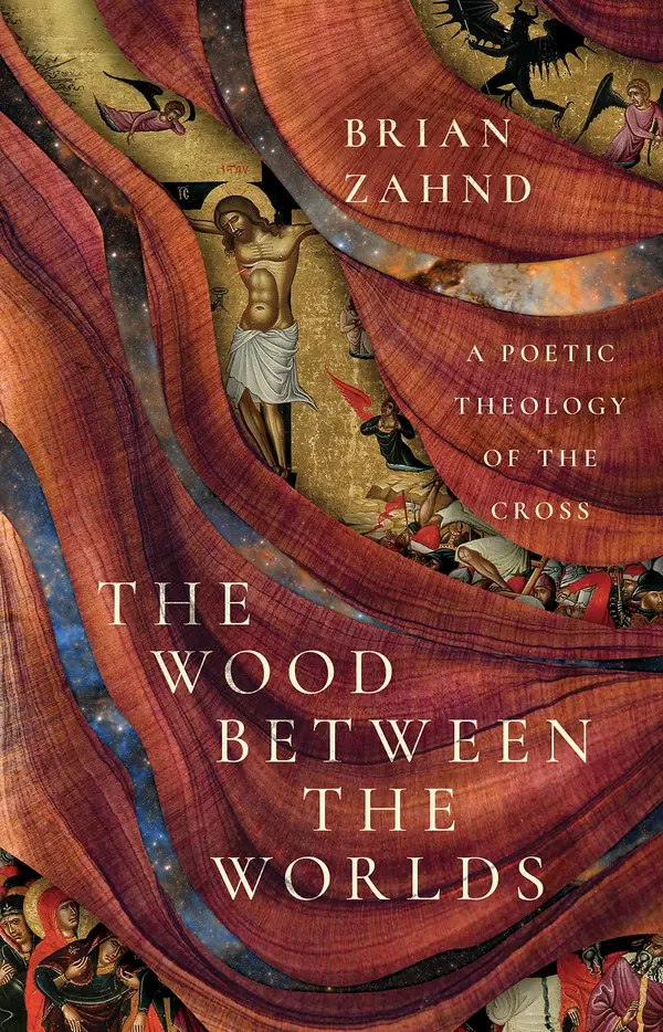 The Wood Between the Worlds: A Poetic Theology of the Cross by Brian Zahnd cover