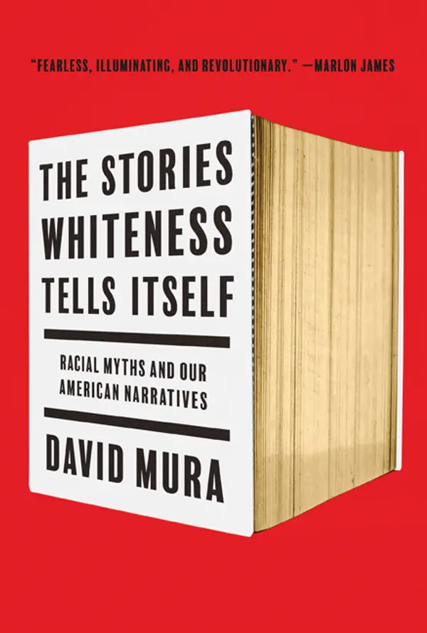 The Stories Whiteness Tells Itself: Racial Myths and Our American Narratives by David Mura cover