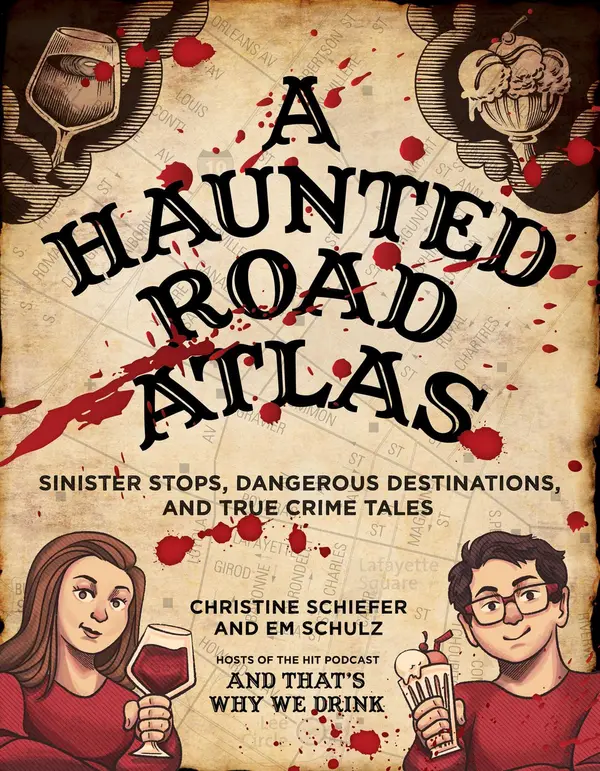 A Haunted Road Atlas: Sinister Stops and Dangerous Destinations, and True Crime Tales by Christine Schiefer cover