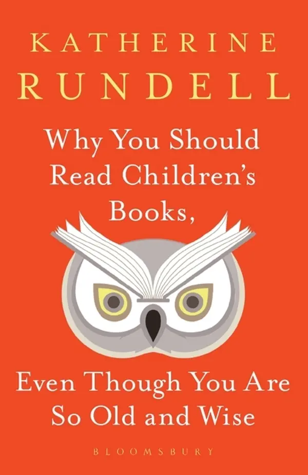 Why You Should Read Children's Books, Even Though You Are So Old and Wise by Katherine Rundell cover