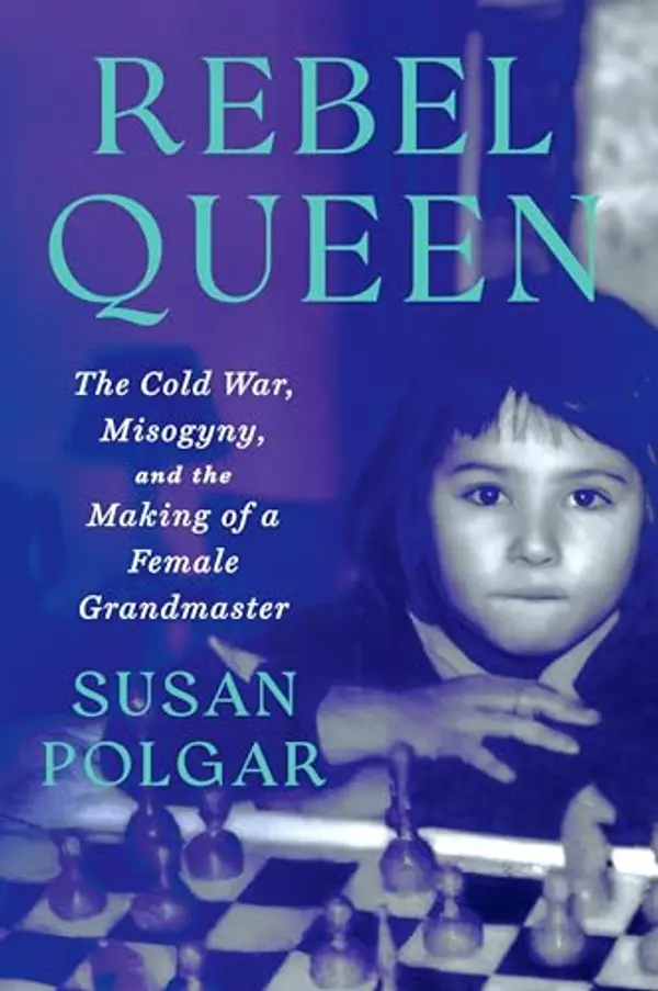 Rebel Queen: The Cold War, Misogyny, and the Making of a Grandmaster by Susan Polgar cover