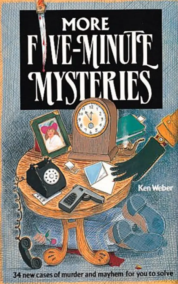 More Five-Minute Mysteries: 34 New Cases of Murder and Mayhem for You to Solve by Ken Weber cover
