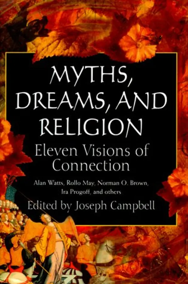 Myths, Dreams and Religion: Eleven Visions of Connection by Joseph Campbell cover