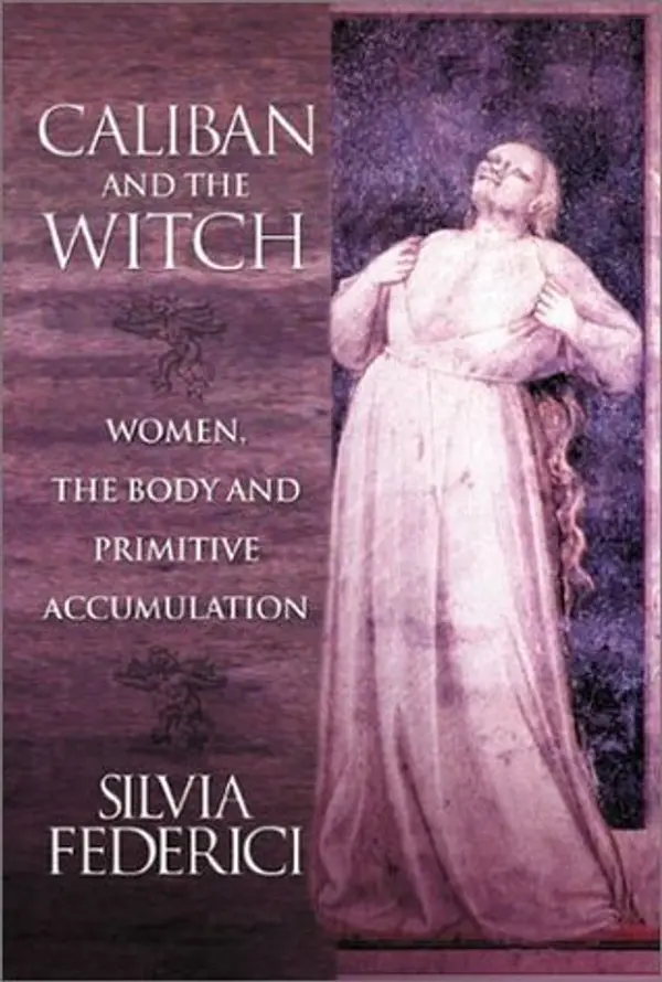 Caliban and the Witch: Women, the Body and Primitive Accumulation by Silvia Federici cover