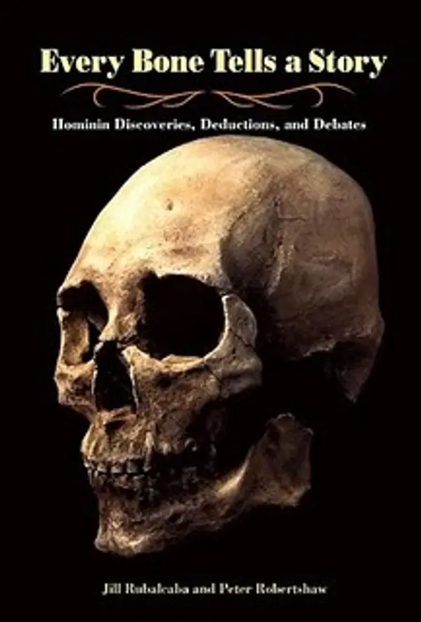 Every Bone Tells a Story: Hominin Discoveries, Deductions, and Debates by Jill Rubalcaba cover