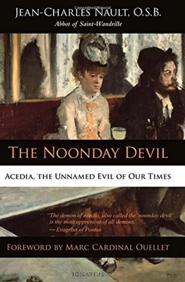 The Noonday Devil: Acedia, the Unnamed Evil of Our Times by Jean-Charles Nault cover