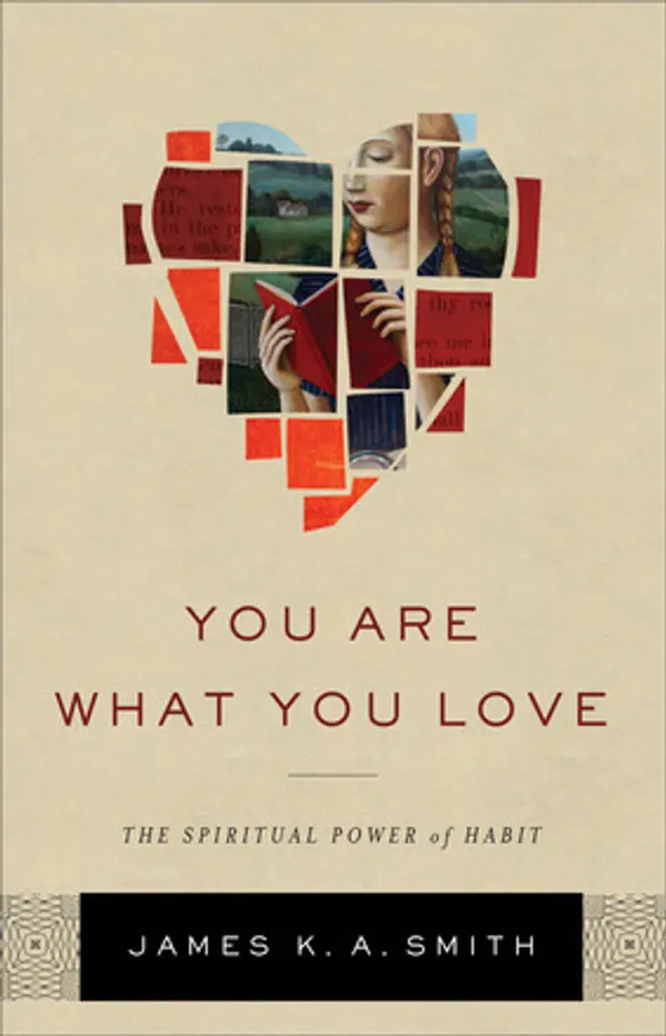 You Are What You Love: The Spiritual Power of Habit by James K.A. Smith cover