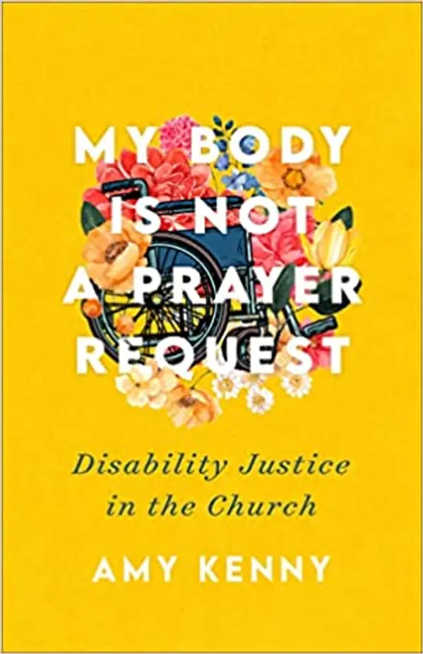 My Body Is Not a Prayer Request: Disability Justice in the Church by Amy Kenny cover