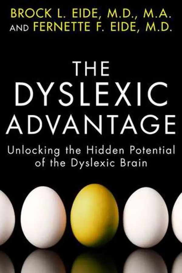 The Dyslexic Advantage: Unlocking the Hidden Potential of the Dyslexic Brain by Brock L. Eide cover