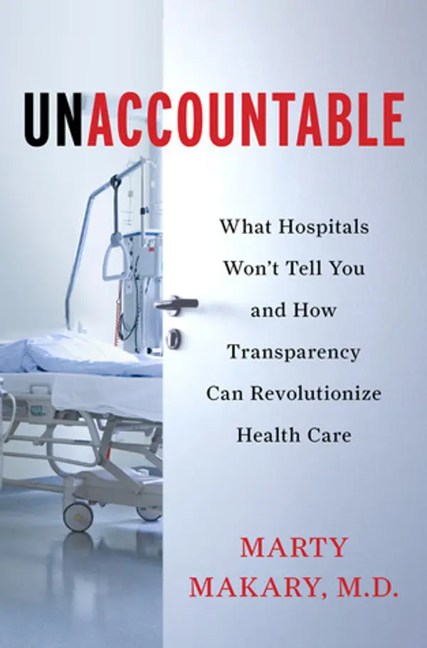 Unaccountable: What Hospitals Won't Tell You and How Transparency Can Revolutionize Health Care by Marty Makary cover