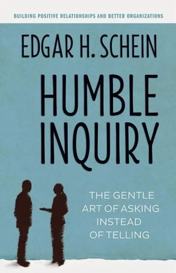 Humble Inquiry: The Gentle Art of Asking Instead of Telling by Edgar H. Schein cover
