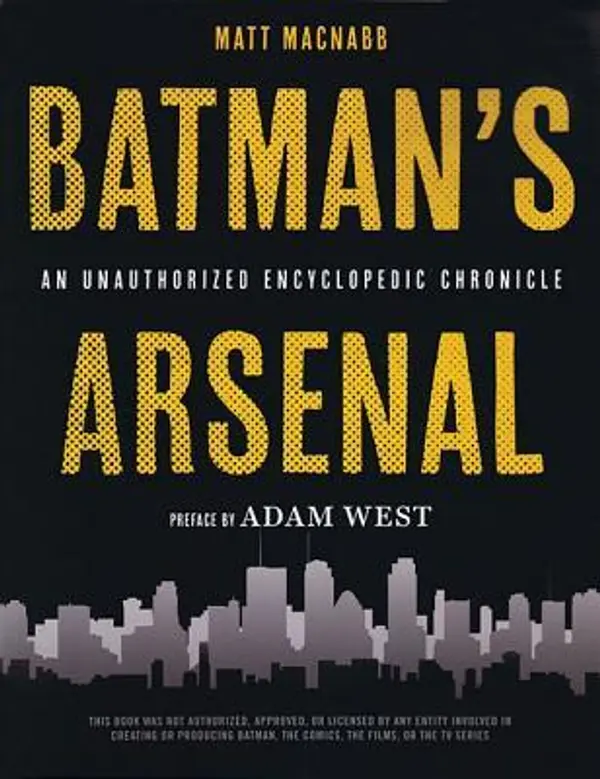 Batman's Arsenal: An Unauthorized Encyclopedic Chronicle by Matt MacNabb cover