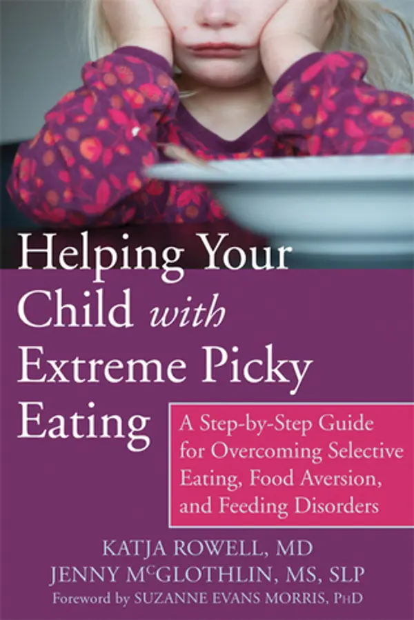 Helping Your Child with Extreme Picky Eating: A Step-by-Step Guide for Overcoming Selective Eating, Food Aversion, and Feeding Disorders by Katja Rowell cover