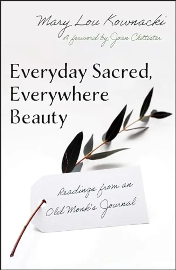 Everyday Sacred, Everywhere Beauty: Readings From An Old Monks Journal by Kownacki Mary Lou cover