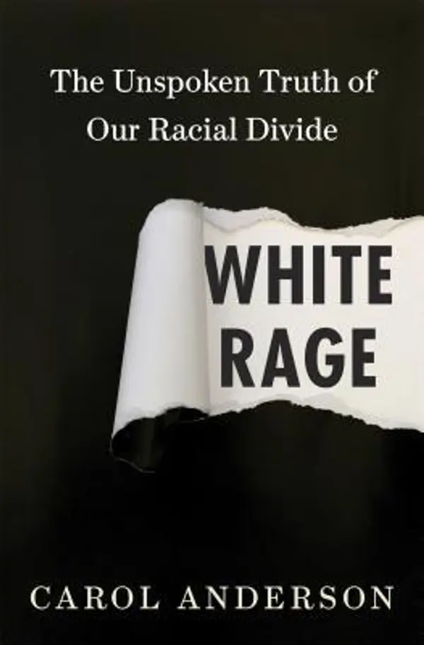 White Rage: The Unspoken Truth of Our Racial Divide by Carol Anderson cover
