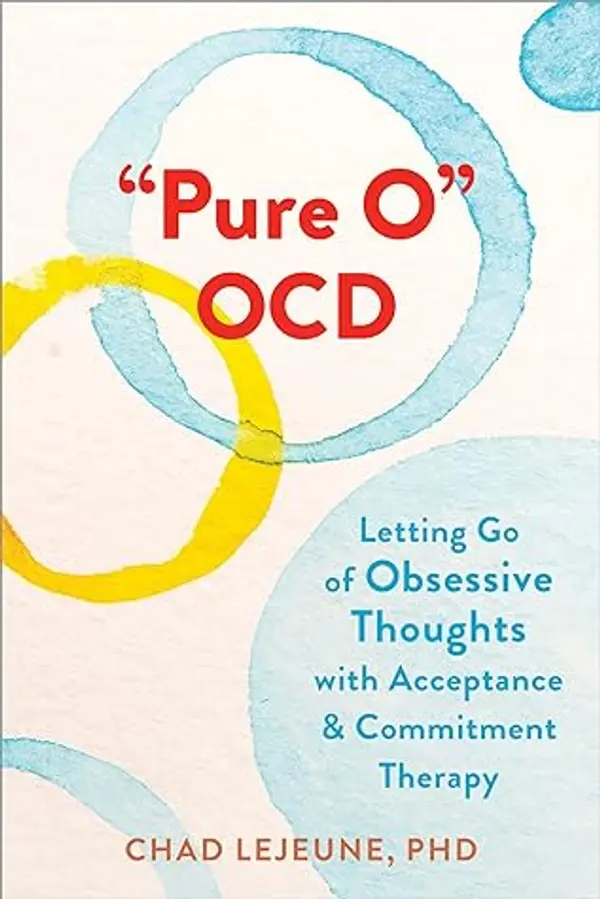 "Pure O" OCD: Letting Go of Obsessive Thoughts with Acceptance and Commitment Therapy by Chad Lejeune cover