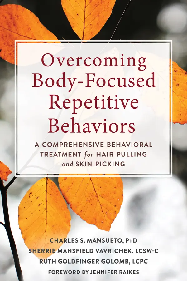 Overcoming Body-Focused Repetitive Behaviors: A Comprehensive Behavioral Treatment for Hair Pulling and Skin Picking by Charles S. Mansueto, Sherrie Mansfield Vavrichek, Ruth Goldfinger Golomb cover
