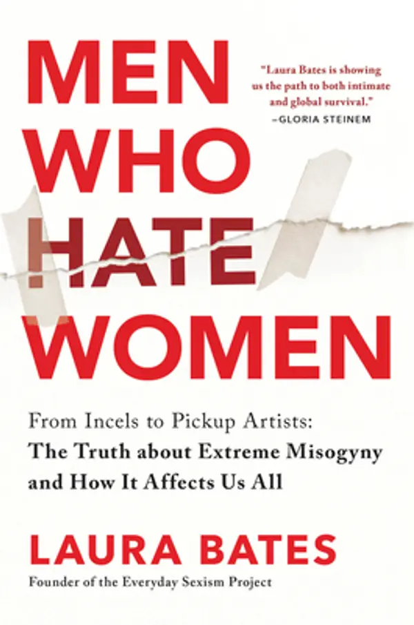 Men Who Hate Women: From Incels to Pickup Artists: The Truth about Extreme Misogyny and How It Affects Us All by Laura Bates cover