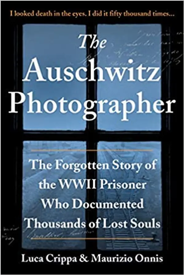 The Auschwitz Photographer: The Forgotten Story of the WWII Prisoner Who Documented Thousands of Lost Souls by Luca Crippa, Maurizio Onnis cover