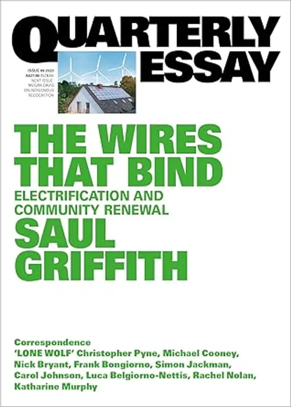 The Wires That Bind: Electrification and Community Renewal (Quarterly Essay, #89) by Saul Griffith cover