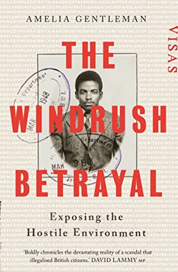 The Windrush Betrayal: Exposing the Hostile Environment by Amelia Gentleman cover