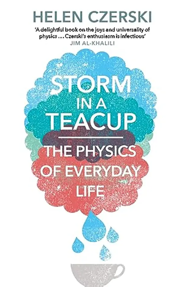 Storm in a Teacup: The Physics of Everyday Life by Czerski  Helen cover