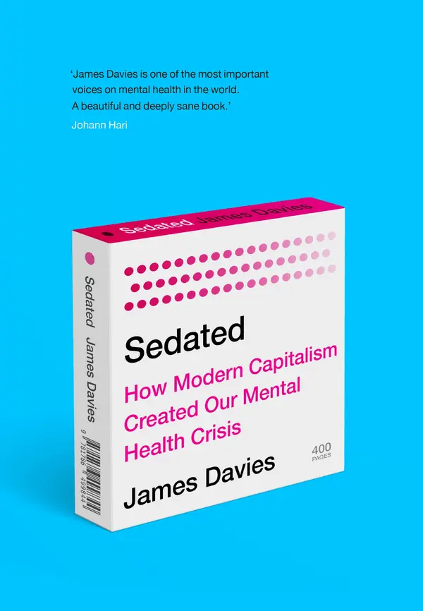 Sedated: How Modern Capitalism Created our Mental Health Crisis by James Davies cover