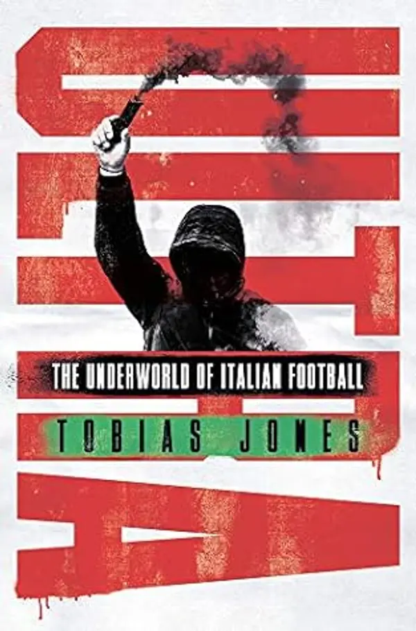 Ultra: The Underworld of Italian Football by Tobias Jones cover