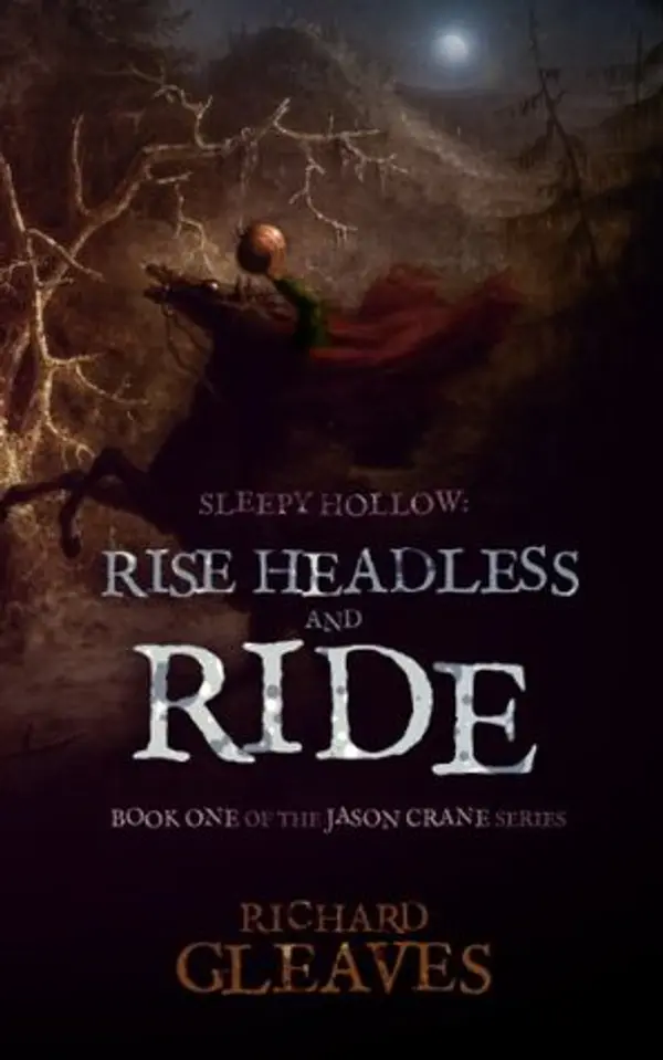 Sleepy Hollow: Rise Headless and Ride (Jason Crane, #1) by Richard Gleaves cover