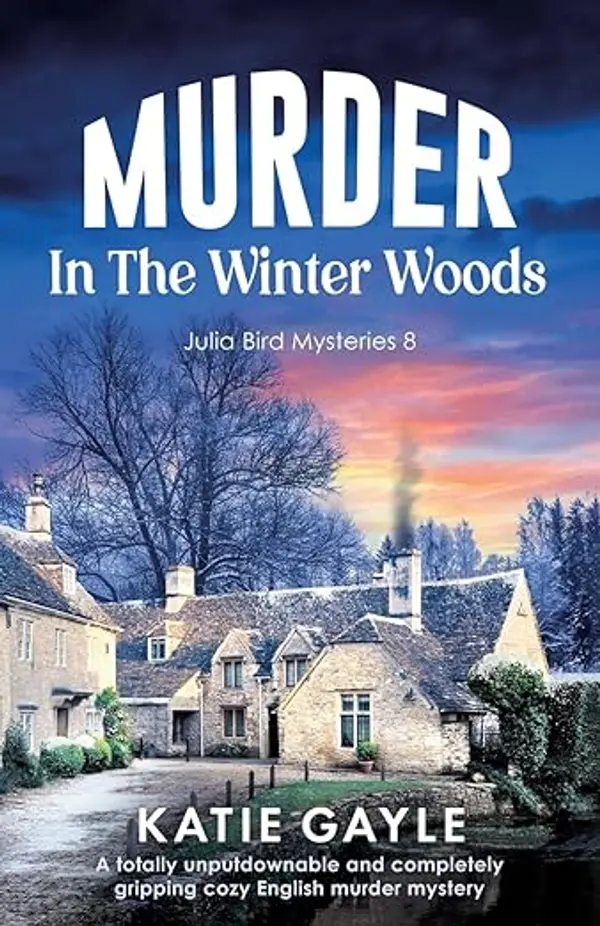 Murder in the Winter Woods: A totally unputdownable and completely gripping cozy English murder mystery (Julia Bird Mysteries) by Katie Gayle cover
