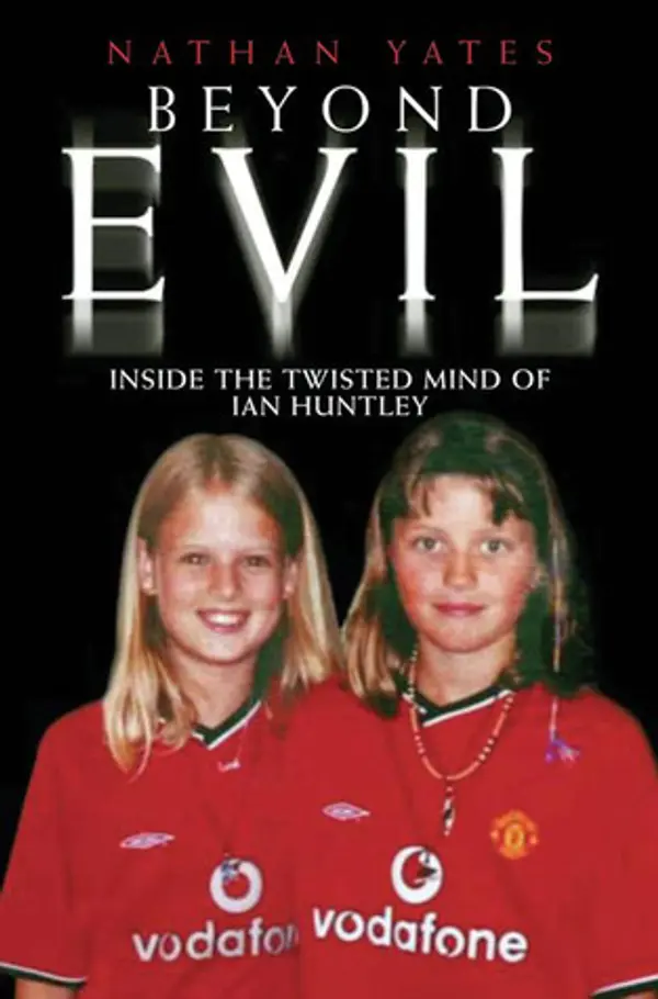 Beyond Evil: Inside the Twisted Mind of Ian Huntley by Nathan Yates cover