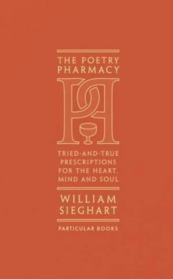 The Poetry Pharmacy: Tried-and-True Prescriptions for the Mind, Heart and Soul by William Sieghart cover