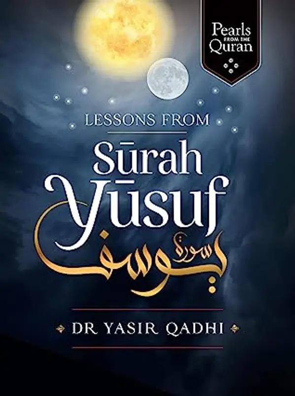 Lessons from Surah Yusuf (Pearls from the Qur'an) by Abu Ammaar Yasir Qadhi cover