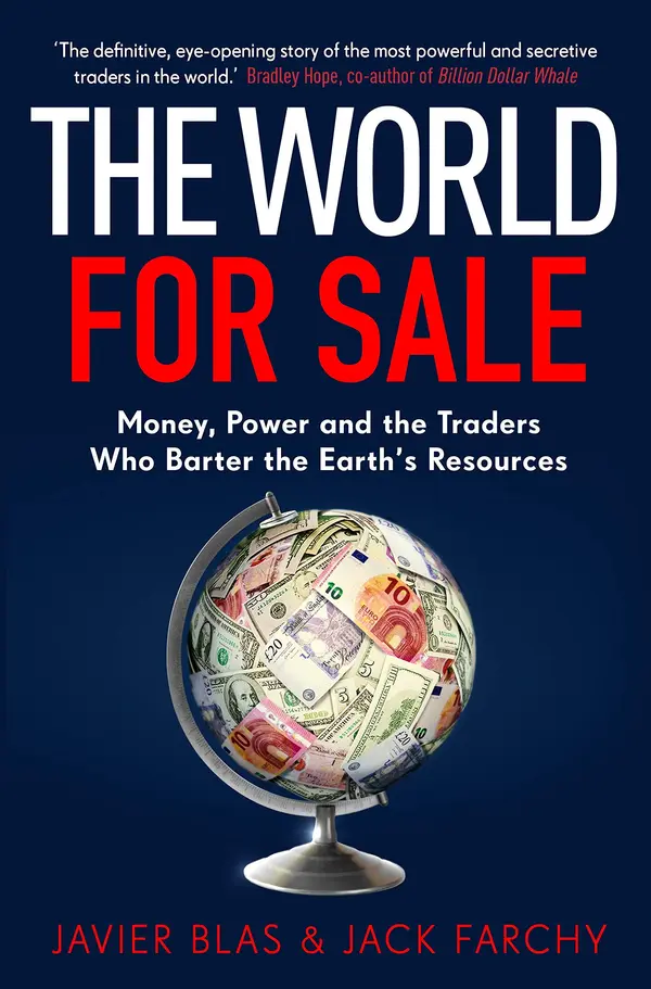 The World for Sale: Money, Power and the Traders Who Barter the Earth’s Resources by Javier Blas cover