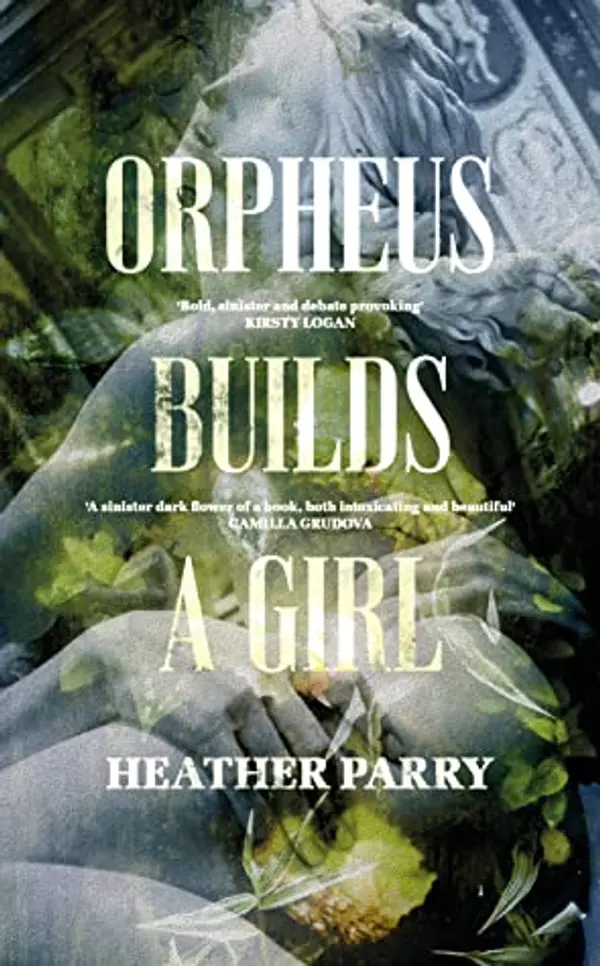 ORPHEUS BUILDS A GIRL by Heather Parry cover