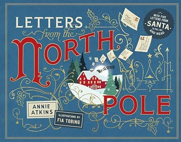 Letters from the North Pole: With Five Letters from Santa Claus to Pull Out and Read by Annie Atkins cover
